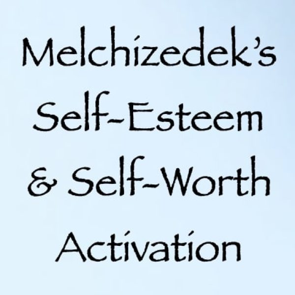Melchizedek's Self-Esteem & Self-Worth Activation ∞Pay What You Want