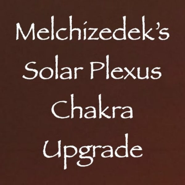 Melchizedek's Solar Plexus Chakra Upgrade ∞Pay What You Want