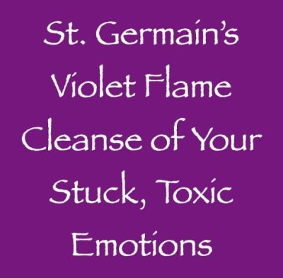 st. germain's violet flame cleanse of your stuck & toxic emotions - channeled by daniel scranton