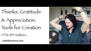 thanks gratitude & appreciation - tools for creation - the hathors - channeled by daniel scranton