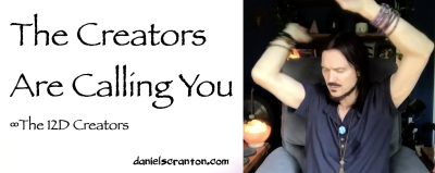 the creators are calling you - the creators - channeled by daniel scranton