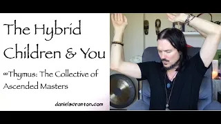 the hybrid children & you - thymus - channeled by daniel scranton