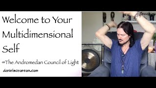 welcome to your multidimensional self - the andromedan council of light