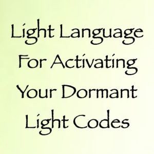 light language for activating your dormant light codes - channeled by daniel scranton