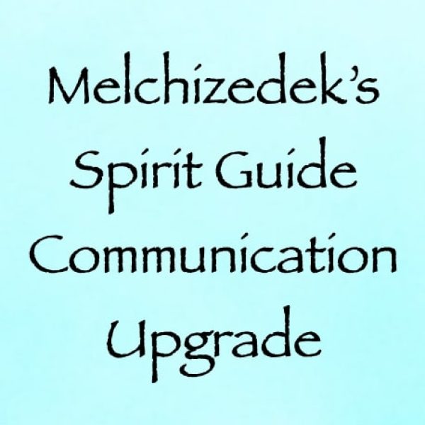 Melchizedek's Spirit Guide Communication Upgrade ∞Pay What You Want
