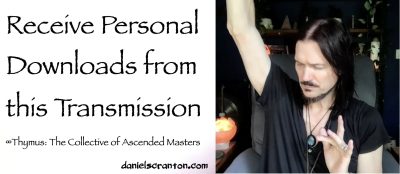 receive personal downloads from this transmission - thymus - channeled by daniel scranton