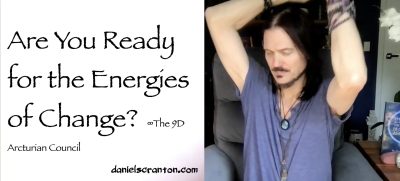 Energies of Change & the Awakened Collective - the 9d arcturian council - channeled by daniel scranton