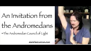 an invitation from the andromedans - the andromedan council of light - channeled by daniel scranton