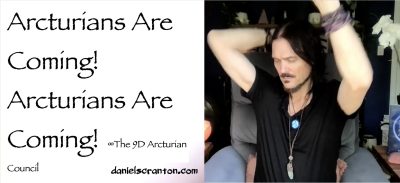 arcturians are coming! - the 9d arcturian council - channeled by daniel scranton