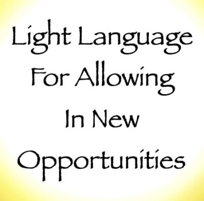 light language for allowing in new opportunities - channeled by daniel scranton