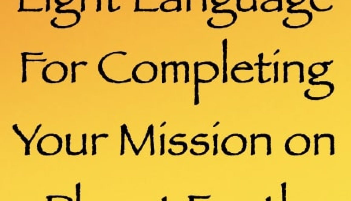 light language for completing your mission on Earth - channeled by daniel scranton