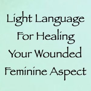 light language for healing your wounded divine feminine - channeled by daniel scranton