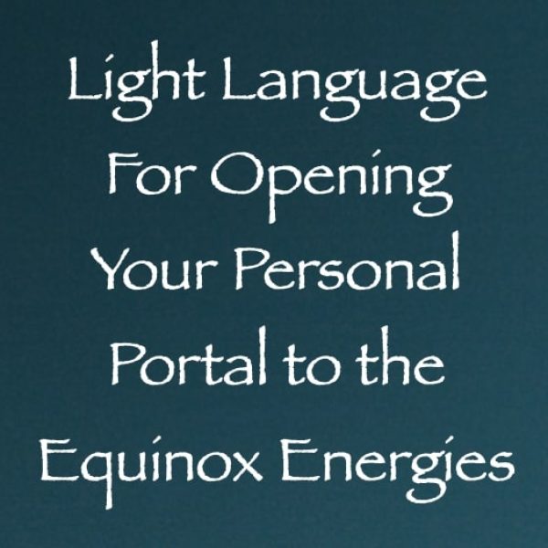 Light Language for Opening Your Personal Portal to the Equinox Energies ∞Pay What You Want