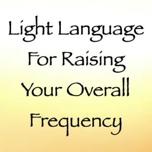 light language for raising your overall frequency - channeled by daniel scranton