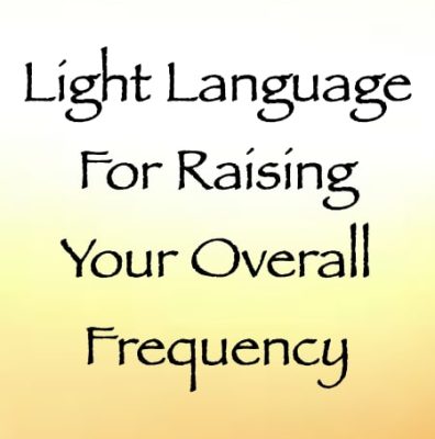 light language for raising your overall frequency - channeled by daniel scranton