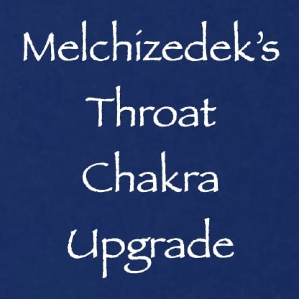 Melchizedek's Throat Chakra Upgrade ∞Pay What You Want