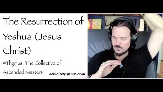 the resurrection of Yeshua Jesus Christ - thymus - channeled by daniel scranton