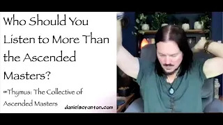 who you should listen to more than the ascended masters - channeled by daniel scranton
