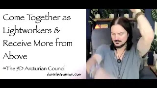 come together as lightworkers & receive more from above - the 9d arcturian council