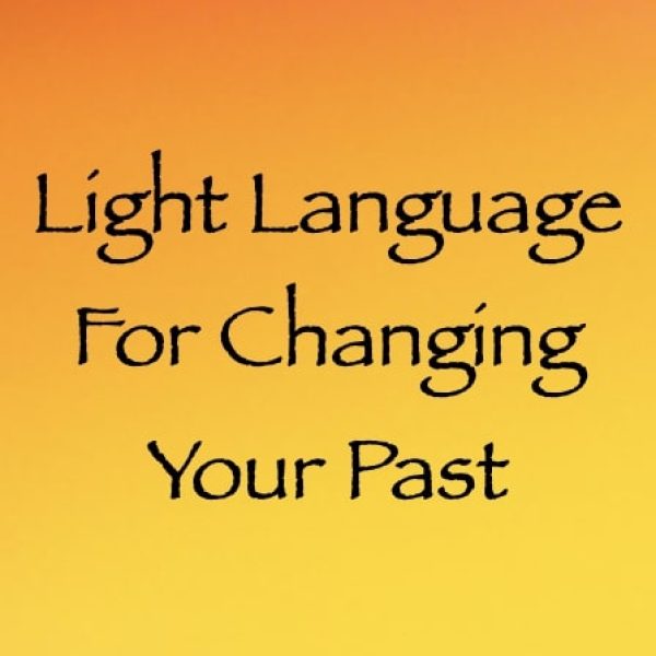 Light Language for Changing Your Past ∞Pay What You Want