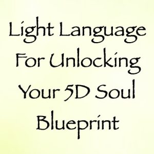 light language for unlocking your 5D soul blueprint - channeled by daniel scranton