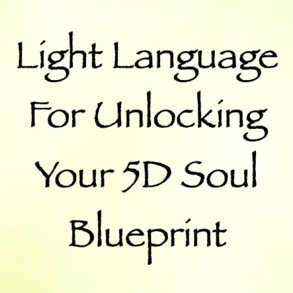 Light Language for Accessing Your 5D Soul Blueprint ∞Pay What You Want