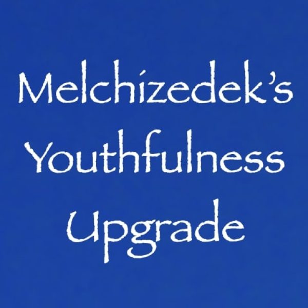 Melchizedek's Youthfulness Upgrade ∞Pay What You Want