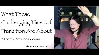 what these challenging times of transition are about - the 9d arcturian council