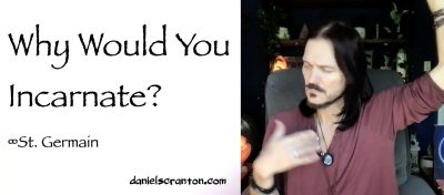 why would you incarnate? st. germain