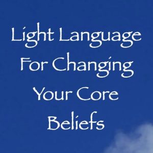 Light Language for Changing Your Core Beliefs - channeled by daniel scranton