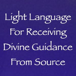 Light Language for Receiving Divine Guidance from Source - channeled