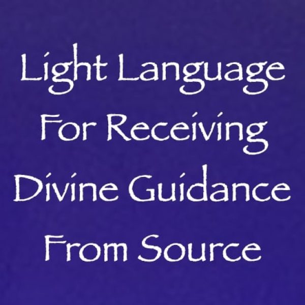 Light Language for Receiving Divine Guidance from Source ∞Pay What You Want