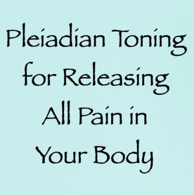 Pleiadian Toning for Releasing All Pain in Your Body - channeled by daniel scranton