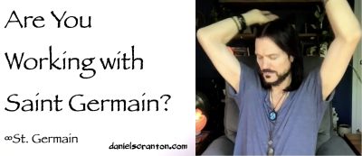 are you working with st germain - channeled by daniel scranton