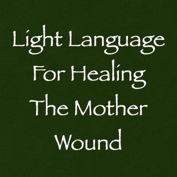 Light Language for Healing the Mother Wound ∞Pay What You Want