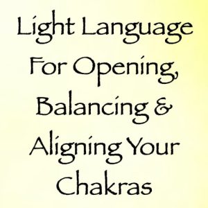 light language for opening balancing & aligning your chakras - channeled by daniel scranton