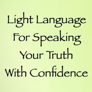 light language for speaking your truth with confidence - channeled by daniel scranton