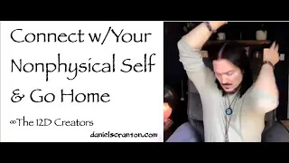 Connect with Your Nonphysical Self & Go Home ∞The Creators – Click the Pic Above to Watch Me Channel This Message - daniel scranton