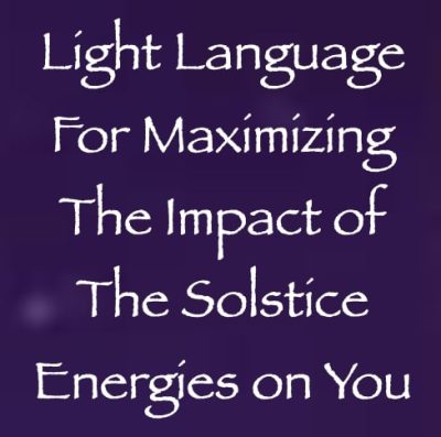 Light Language for Maximizing the Impact of the Solstice Energies on You - channeled
