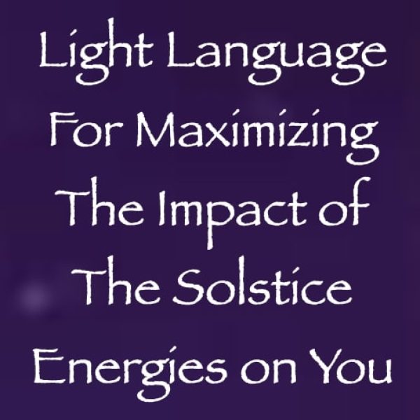 Light Language for Maximizing the Impact of the Solstice Energies on You ∞Pay What You Want