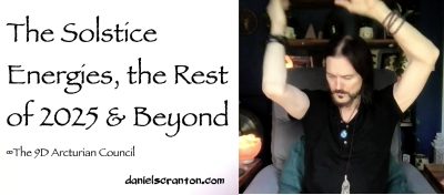 The Solstice Energies, the Rest of 2025 & Beyond - The 9D Arcturian Council - channeled by daniel scranton