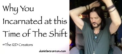 Why You Incarnated at this Time of The Shift The Creators, Channeled by Daniel Scranton - channeler of aliens