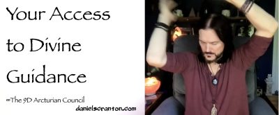 Your Access to Divine Guidance The 9D Arcturian Council, Channeled by Daniel Scranton - channeler of aliens
