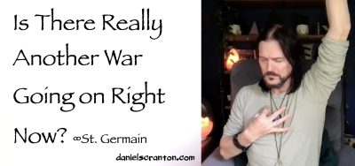 is there really another war going on right now? - st germain - channeled by daniel scranton
