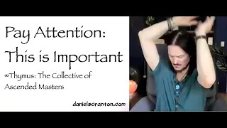 pay attention this is important - thymus - channeled by daniel scranton