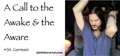 A Call to the Awake & the Aware Ones St. Germain - channeled by daniel scranton