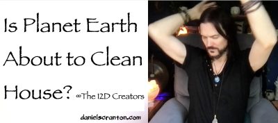 is planet earth about to clean house? the creators channeled by daniel scranton