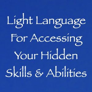 light language for accessing your hidden skills & abilities - channeled by daniel scranton