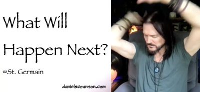 What Will Happen Next? St. Germain - channeled by daniel scranton