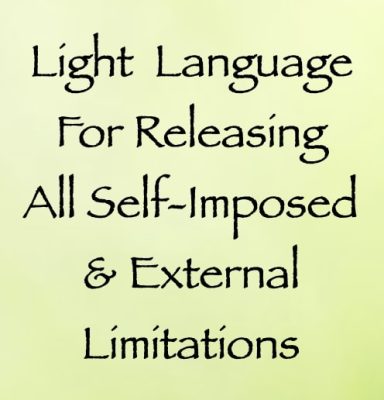 light language for releasing all self-imposed & external limitations - channeled by daniel scranton